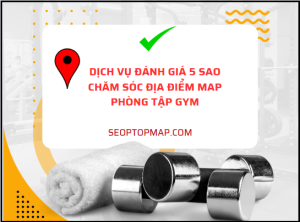 Đánh giá 5 sao, chăm sóc địa điểm Googole Map Phòng tập Gym