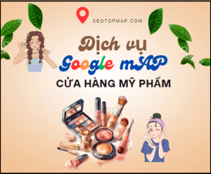 chăm sóc địa điểm cửa hàng mỹ phẩm trên Google Map