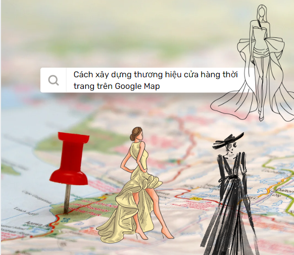 cách xây dựng thương hiệu cửa hàng thời trang trên google map