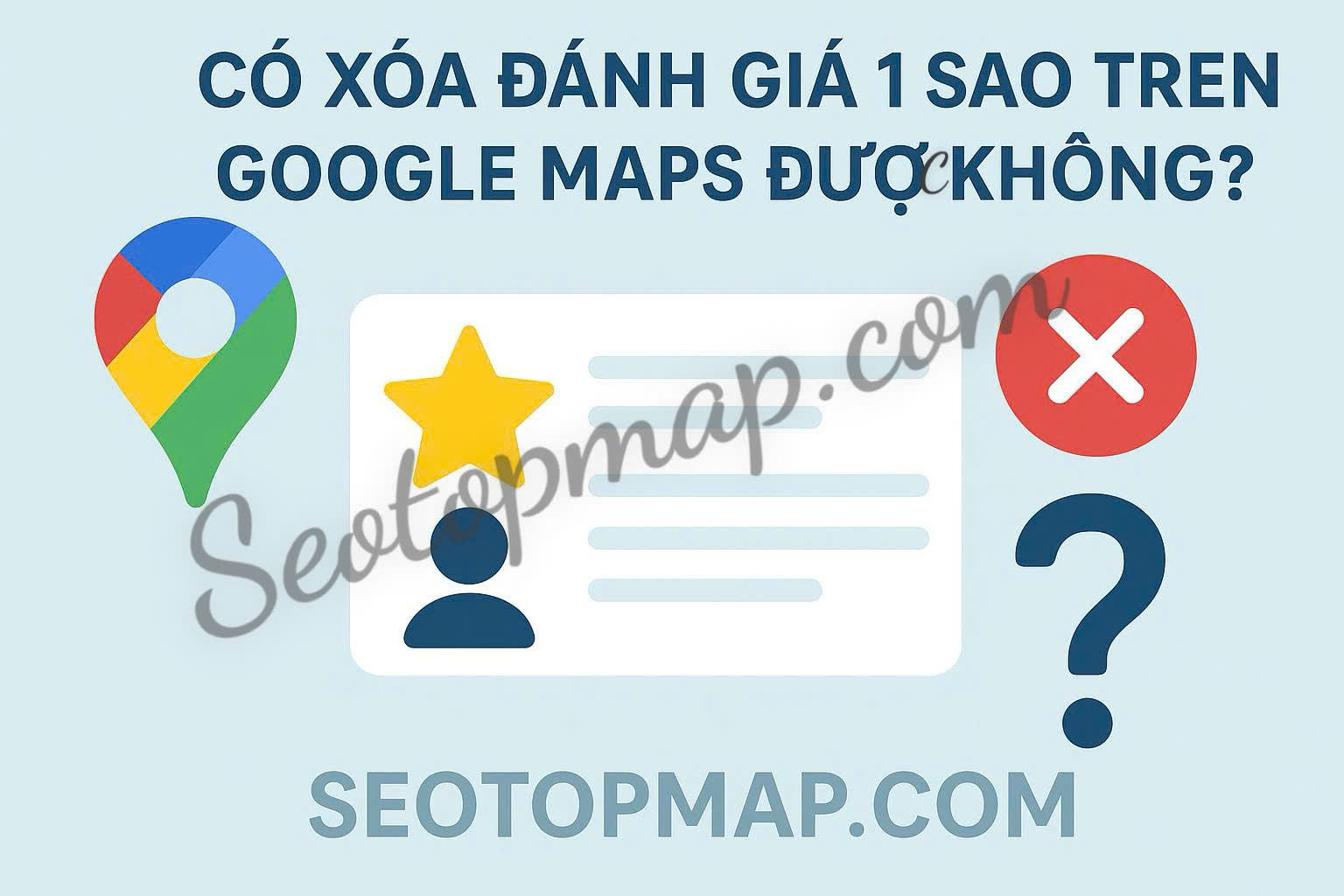 Có xóa đánh giá 1 sao trên Google Map được không