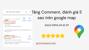 Tăng comment, đánh giá 5 sao trên Google map