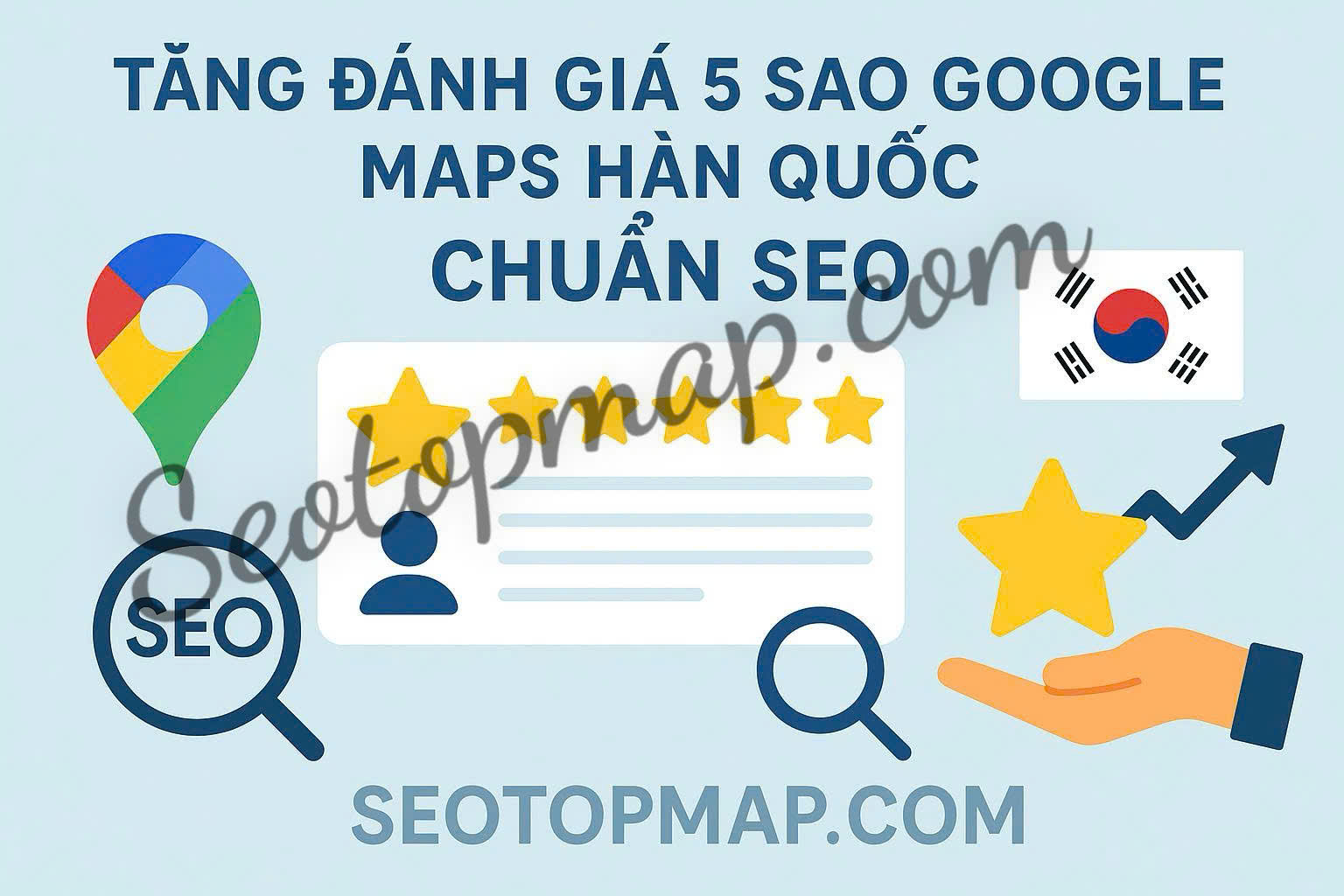 Tăng đánh giá 5 sao Google maps Hàn Quốc Chuẩn SEO