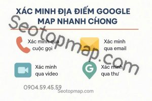 xác minh địa điểm Google Map nhanh chóng