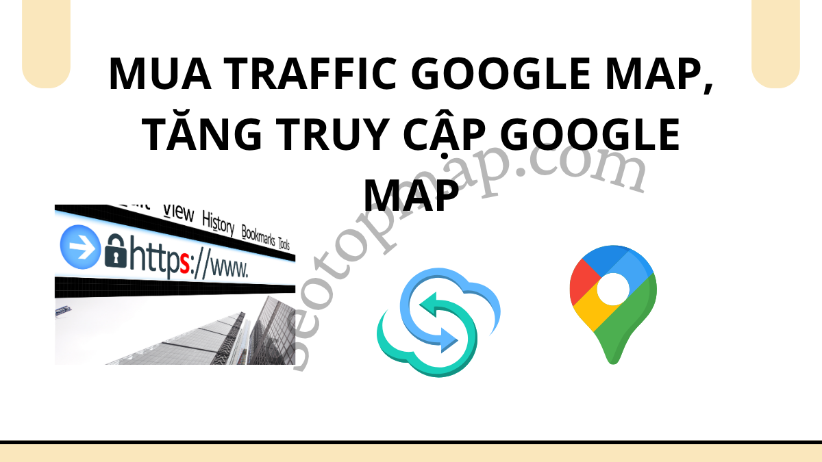 mua traffic google map, tăng truy cập google map