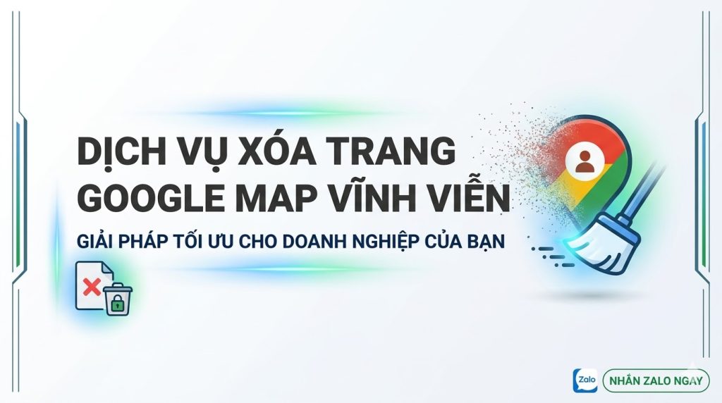 dịch vụ xóa trang google map vĩnh viễn nhanh chóng