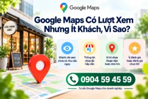 Google Maps Có Lượt Xem Nhưng Ít Khách, Vì Sao?