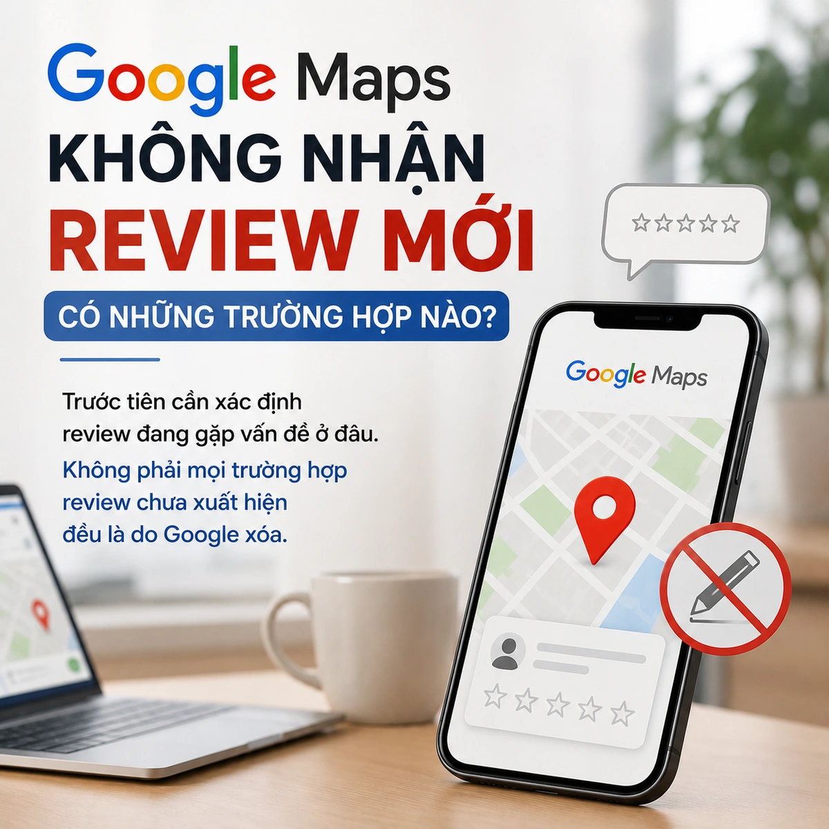 Google Maps Không Nhận Review Mới Có Những Trường Hợp Nào?