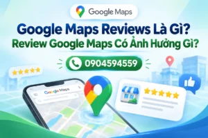 Google Maps Reviews Là Gì? Review Google Maps Có Ảnh Hưởng Gì?