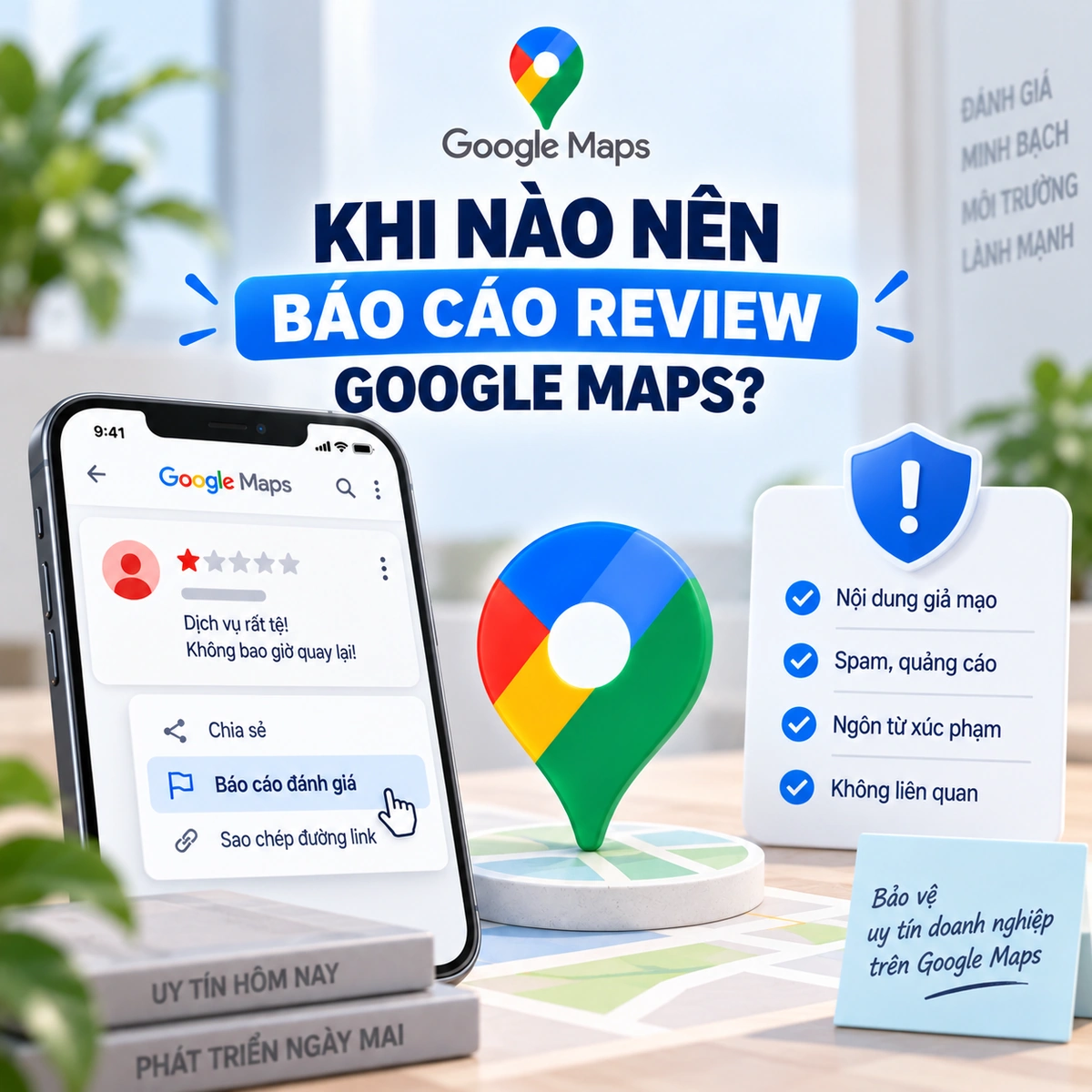 KHI NÀO NÊN BÁO CÁO REVIEW GOOGLE MAPS?
