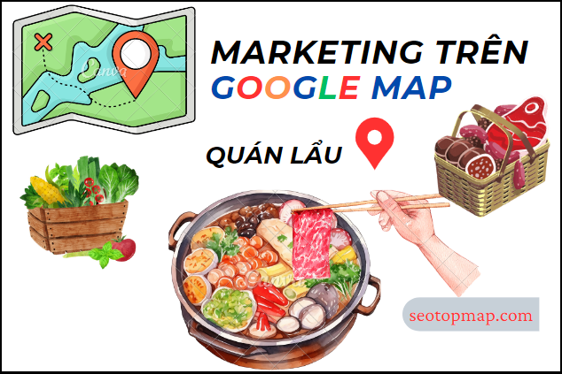 marketing địa điểm quán lẩu trên Google Map