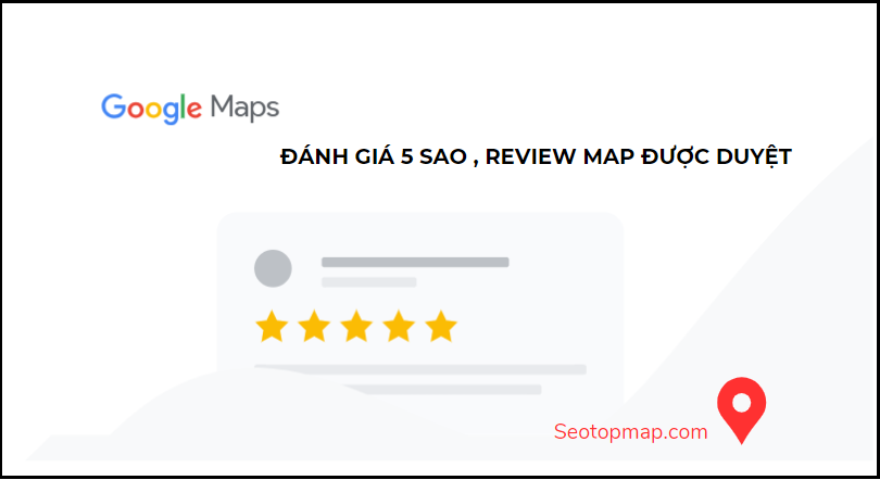 cách đánh giá, review Google map được duyệt 100%