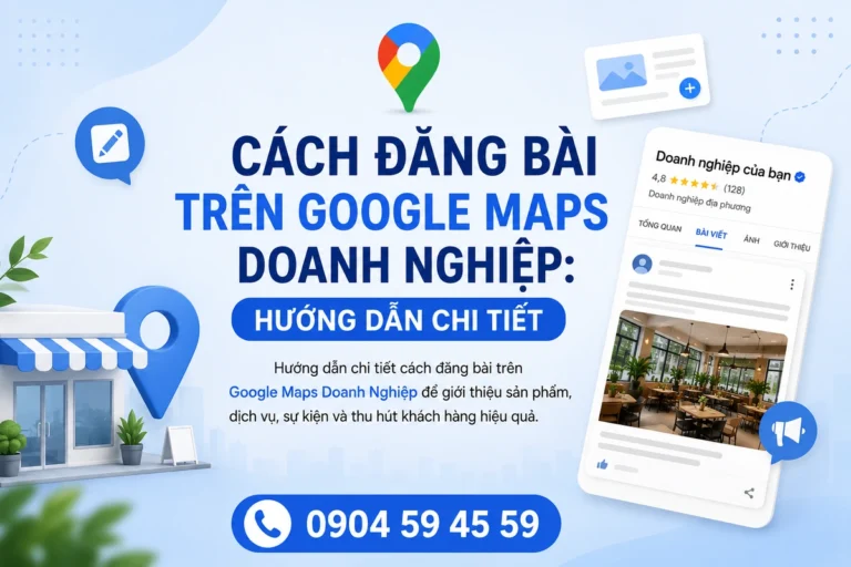 Cách Đăng Bài Trên Google Maps Doanh Nghiệp: Hướng Dẫn Chi Tiết