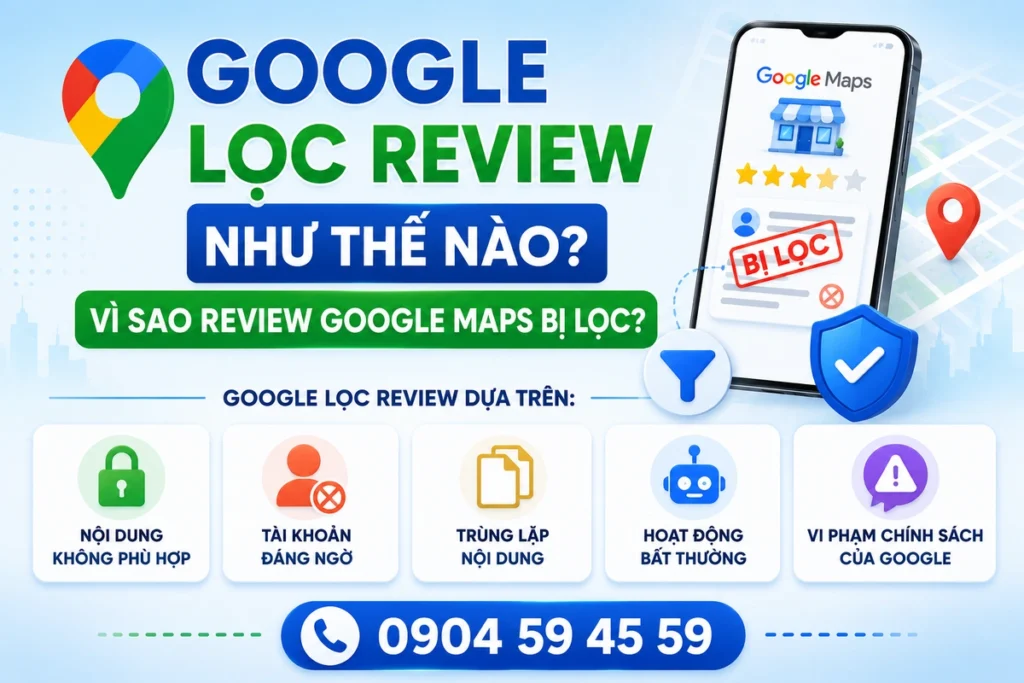 Google Lọc Review Như Thế Nào? Vì Sao Review Google Maps Bị Lọc?