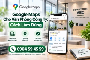 Google Maps cho văn phòng công ty: cách làm đúng