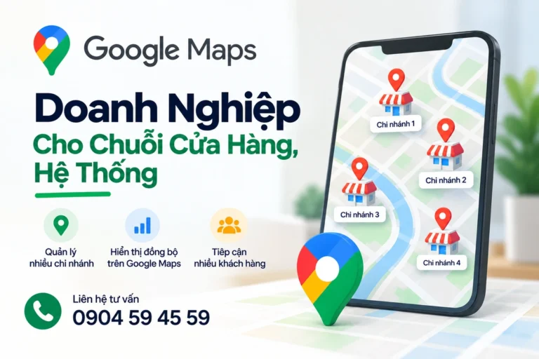 Google Maps Doanh Nghiệp Cho Chuỗi Cửa Hàng, Hệ Thống