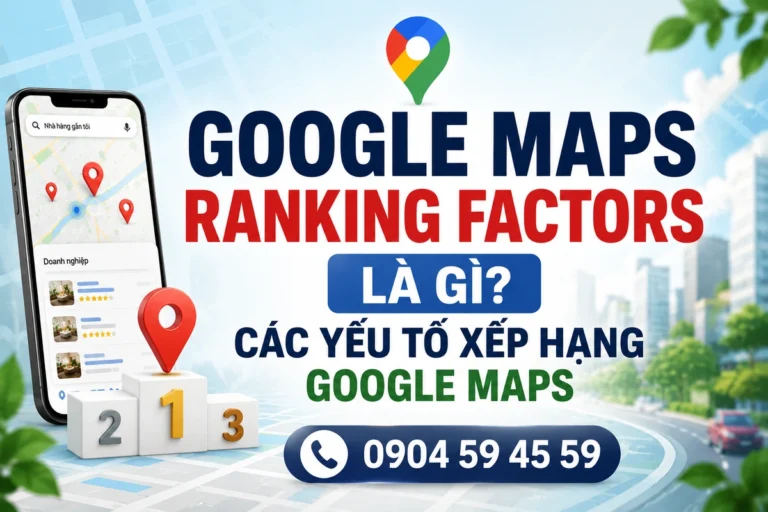 Google Maps Ranking Factors Là Gì? Các Yếu Tố Xếp Hạng Google Maps